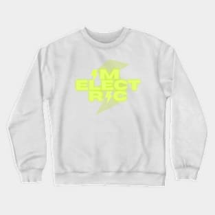 i'm electric Crewneck Sweatshirt